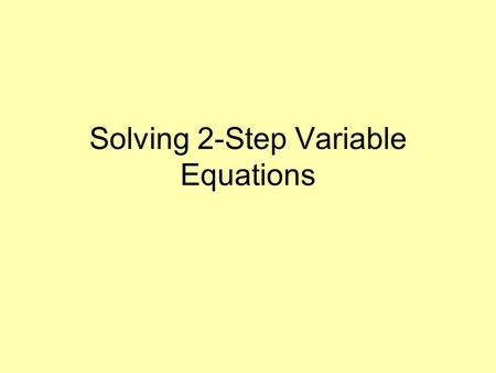 Solving 2-Step Variable Equations. Two Step Equations Essential Question How are inverse operations used to solve two step equations? Why does order matter.