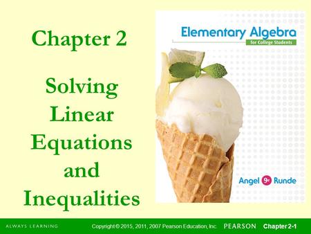 Chapter 2 Copyright © 2015, 2011, 2007 Pearson Education, Inc. Chapter 1-1 1 Copyright © 2015, 2011, 2007 Pearson Education, Inc. Chapter 2-1 Solving Linear.