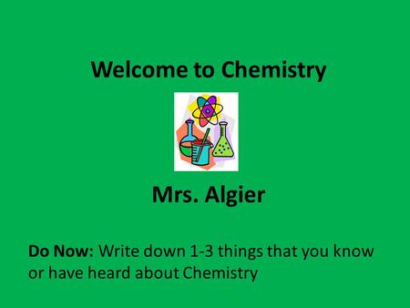 Welcome to Chemistry Mrs. Algier