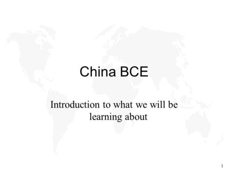 1 China BCE Introduction to what we will be learning about.