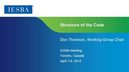 Page 1 | Confidential and Proprietary Information Structure of the Code Don Thomson, Working Group Chair IESBA Meeting Toronto, Canada April 7-9, 2014.