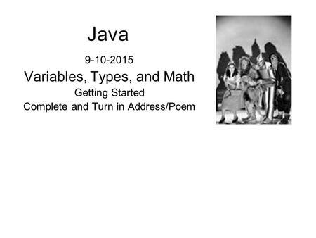 Java 9-10-2015 Variables, Types, and Math Getting Started Complete and Turn in Address/Poem.
