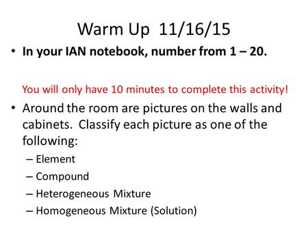 Warm Up 11/16/15 In your IAN notebook, number from 1 – 20. You will only have 10 minutes to complete this activity! Around the room are pictures on the.