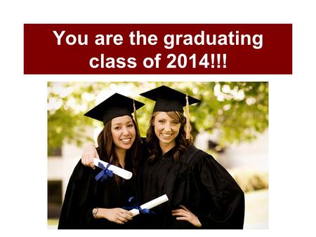 You are the graduating class of 2014!!!. Today’s TOPIC & Do Review Graduation Requirements Activate your MyMPS account Activate/Update NAVIGATOR/ECAP.
