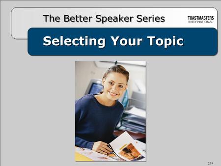 Selecting Your Topic The Better Speaker Series 274.