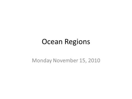 Ocean Regions Monday November 15, 2010. Objectives I will be able to illustrate and define the ______floor’s ___________ and ______________. I will be.