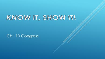 KNOW IT, SHOW IT! Ch : 10 Congress.