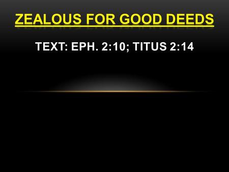 ZEALOUS FOR GOOD DEEDS Often the success of an undertaking depends on the attitudes or morale of those doing the work! If attitudes are not proper, the.