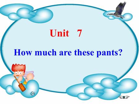 Unit 7 How much are these pants? Task One: Look and choose.