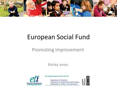European Social Fund Promoting improvement Shirley Jones.