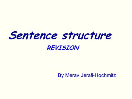 Sentence structure REVISION By Merav Jerafi-Hochmitz.