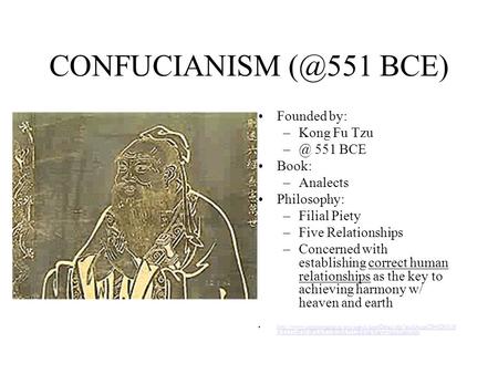 CONFUCIANISM BCE) Founded by: –Kong Fu Tzu 551 BCE Book: –Analects Philosophy: –Filial Piety –Five Relationships –Concerned with establishing.