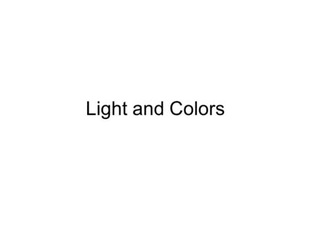 Light and Colors. Light vs Pigments If light passes through a substance, the substance is said to be.