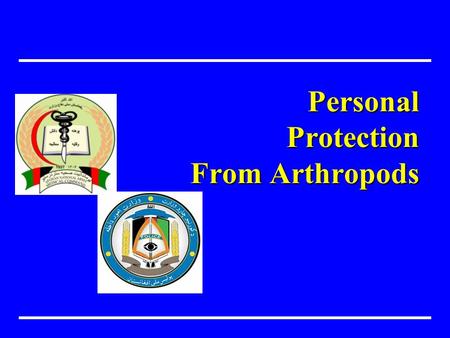 Personal Protection From Arthropods. Prevent Disease, Disability and Premature Death Objective هدف Explain how to use personal protective measures to.