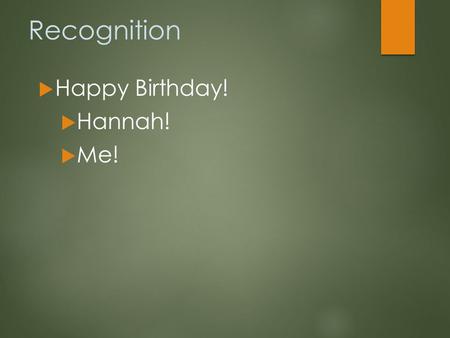 Recognition  Happy Birthday!  Hannah!  Me!. AP Language and Composition Thursday, 3 September 2015  Time will pass; will you? 59 school days remain.