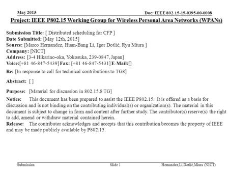 Doc: IEEE 802.15-15-0395-00-0008 Submission May 2015 Hernandez,Li,Dotlić,Miura (NICT)Slide 1 Project: IEEE P802.15 Working Group for Wireless Personal.