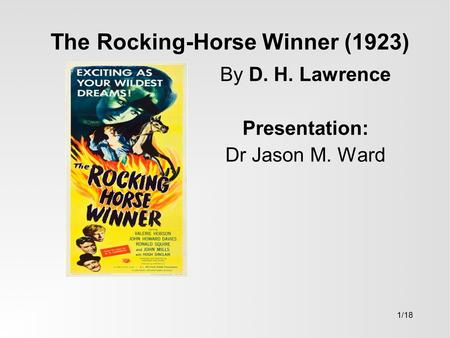 The Rocking-Horse Winner (1923) By D. H. Lawrence Presentation: Dr Jason M. Ward 1/18.