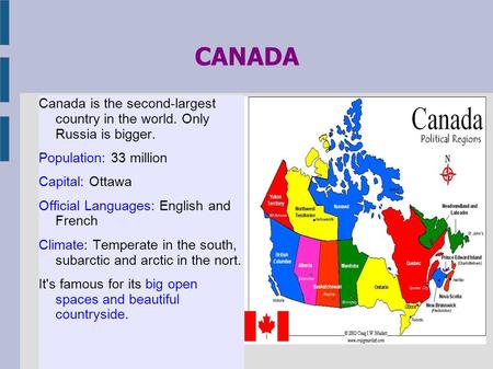 CANADA Canada is the second-largest country in the world. Only Russia is bigger. Population: 33 million Capital: Ottawa Official Languages: English and.