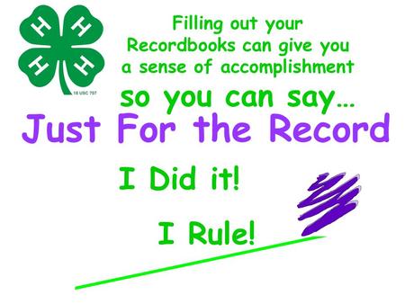 Just For the Record I Did it! I Rule! Filling out your Recordbooks can give you a sense of accomplishment so you can say…