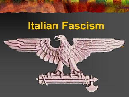 Italian Fascism. Definition Fascism is the totalitarian philosophy of government that glorifies the state and nation and assigns to the state control.