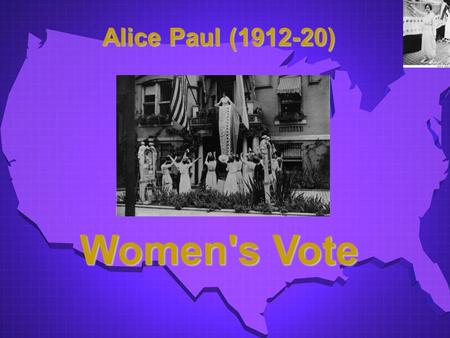 1 Alice Paul (1912-20) Alice Paul (1912-20) Women's Vote.