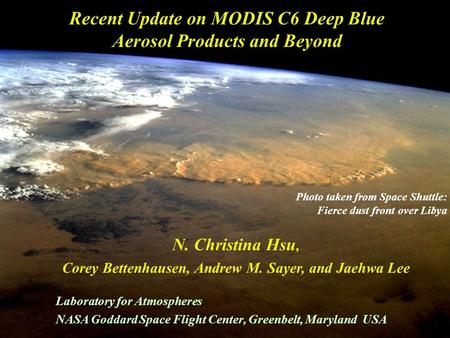 1 N. Christina Hsu, Deputy NPP Project Scientist Recent Update on MODIS C6 Deep Blue Aerosol Products and Beyond N. Christina Hsu, Corey Bettenhausen,