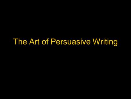 The Art of Persuasive Writing. Forms of Persuasive Writing Advertisements Editorials Speeches Propaganda Reviews Blogs Persuasive Essays.