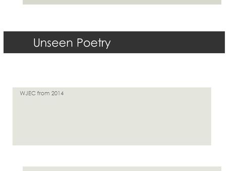 Unseen Poetry WJEC from 2014. use of time  The question gives the common subject of both poems – it is very important to note this.  Spend up to 15.