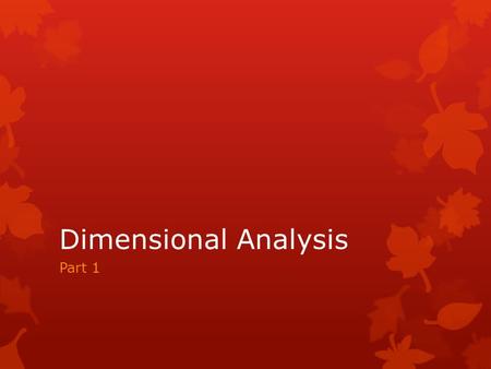 Dimensional Analysis Part 1. Conversion Factors  Conversion Factor: a ratio of equivalent measurements.  Write a conversion factor for converting between.