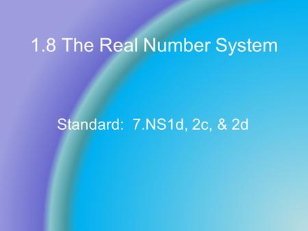 1.8 The Real Number System Standard: 7.NS1d, 2c, & 2d.