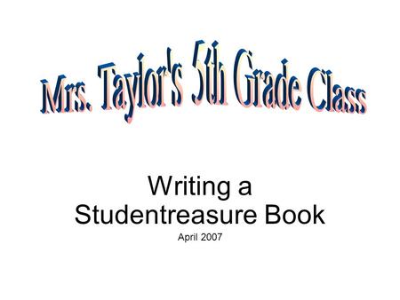 Writing a Studentreasure Book April 2007. Standard 4.0 – Technology for Communication and Expression: Use technology to communicate information and express.