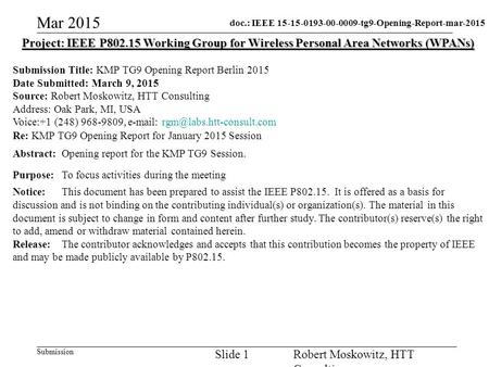 Doc.: IEEE 15-15-0193-00-0009-tg9-Opening-Report-mar-2015 Submission Mar 2015 Robert Moskowitz, HTT Consulting Slide 1 Project: IEEE P802.15 Working Group.