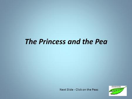 The Princess and the Pea Next Slide - Click on the Peas.