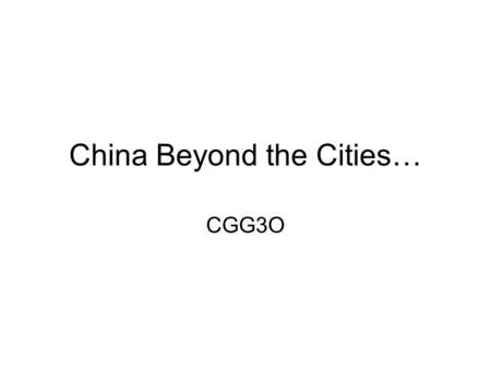 China Beyond the Cities… CGG3O. Transportation in China Good road and rail system along the coast Roads get progressively worse the further inland you.