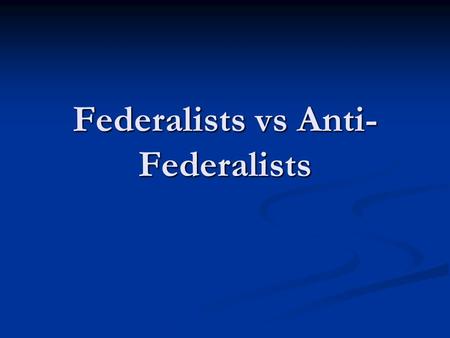 Federalists vs Anti- Federalists. CREATE A WEB Basic Beliefs? Federalists Federalists Articles of Confederation too weak Articles of Confederation too.