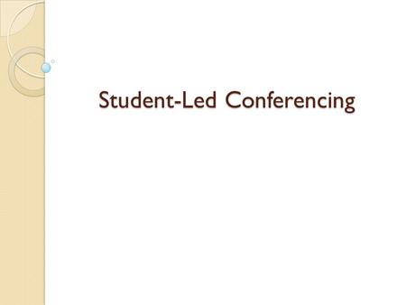 Student-Led Conferencing. Student-Led Conferencing (SLC) It is a conference led by you to present what you have learnt, how you feel you have progressed.