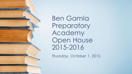 Ben Gamla Preparatory Academy Open House 2015-2016 Thursday, October 1, 2015.