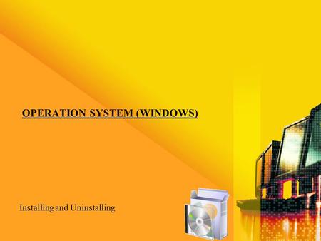 OPERATION SYSTEM (WINDOWS) Installing and Uninstalling.