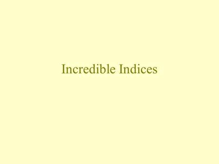 Incredible Indices.