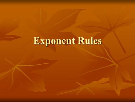 Exponent Rules. Parts When a number, variable, or expression is raised to a power, the number, variable, or expression is called the base and the power.