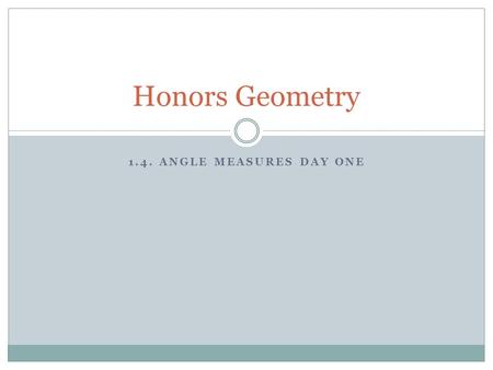 1.4. ANGLE MEASURES DAY ONE Honors Geometry. Do Now: What is the distance between a. R and Q? b. S and R?