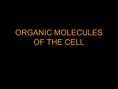 ORGANIC MOLECULES OF THE CELL. Organic Molecules Organic Molecules are generally large compounds that are composed of Carbon and Hydrogen atoms General.