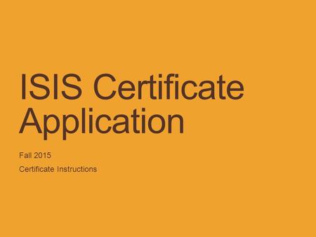 ISIS Certificate Application Fall 2015 Certificate Instructions.