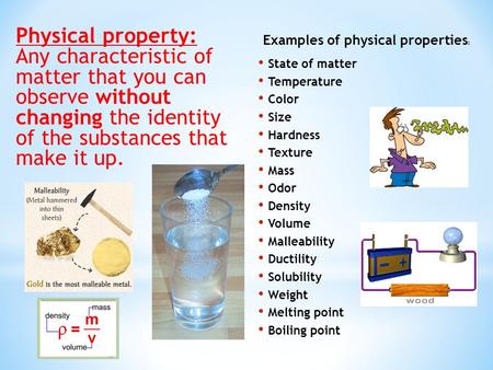 Physical property: Any characteristic of matter that you can observe without changing the identity of the substances that make it up. Examples of physical.