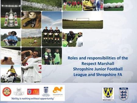 Roles and responsibilities of the Respect Marshall Shropshire Junior Football League and Shropshire FA 1.