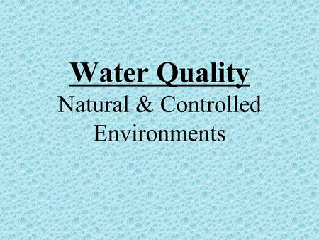 Water Quality Natural & Controlled Environments. Monitoring natural environments Photo courtesy of Melissa Gutierrez.