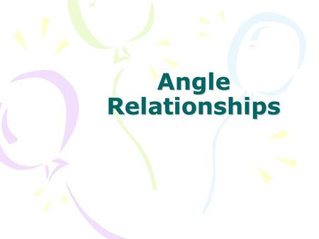 Angle Relationships. 90 and 180 degree angles…… 90 degree angle:180 degree angle: