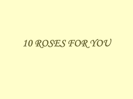 10 ROSES FOR YOU. If you receive this … It’s because you’re a special person.