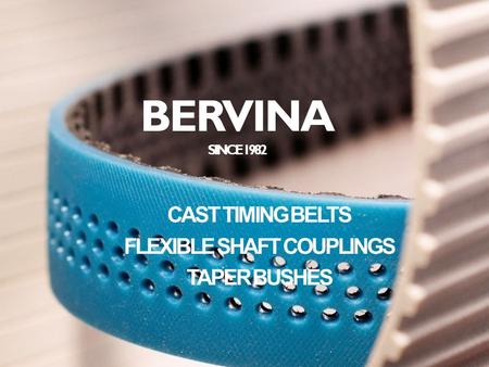 BERVINA SINCE 1982 CAST TIMING BELTS FLEXIBLE SHAFT COUPLINGS TAPER BUSHES.