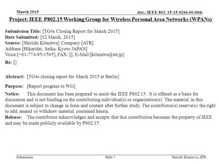 Doc.: IEEE 802. 15-15-0264-00-004s Submission March 2015 Shoichi Kitazawa, ATRSlide 1 Project: IEEE P802.15 Working Group for Wireless Personal Area Networks.